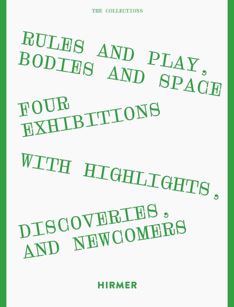 THE COLLECTIONS Rules and Play, Bodies and Space. Four exhibitions with highlights, discoveries, and newcomers